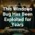 This Windows Bug Has Been Exploited for Years